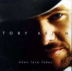 Toby Keith : When Love Fades